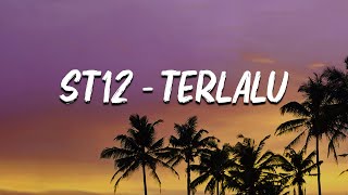 st12  Terlalu Lirik [upl. by Soilissav697]