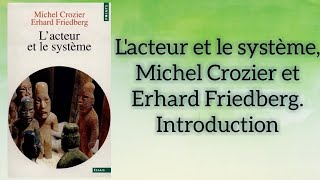 Lacteur et le système Michel Crozier et Erhard Friedberg Introduction [upl. by Ibbie]