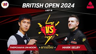 Full Match  Thepchaiya UnNooh vs Mark selby  British Open 2024  Last 16 พากย์ไทย [upl. by Torres]