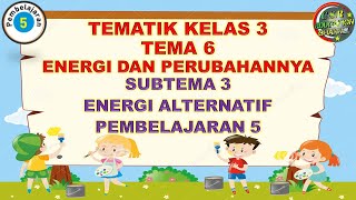 Kelas 3 Tematik  Tema 6 Subtema 3 Pembelajaran 5 ENERGI DAN PERUBAHANNYA [upl. by Fitzger]