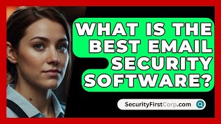 What Is the Best Email Security Software  SecurityFirstCorpcom [upl. by Claus378]