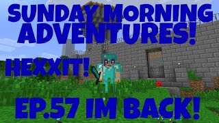 Sunday Morning Adventures Hexxit Ep57 Im Back  Amy Lee33 [upl. by Atelahs]