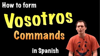 03 How to form Vosotros commands in Spanish [upl. by Desmund]