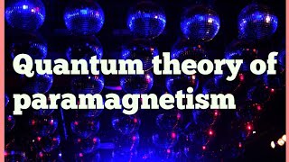 Quantum theory of paramagnetism [upl. by Odlopoel]