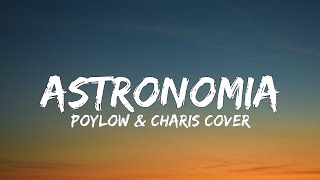 Astronomia Poylow amp Charis Cover Lyrics [upl. by Mayne]