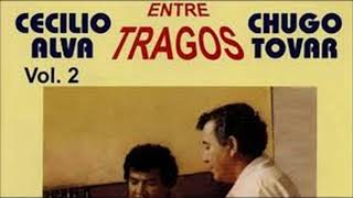 ENTRE TRAGOS VOL 2  CECILIO ALVA Y CHUGO TOVAR [upl. by Terces]