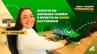 Financia o quê  Ep1Citolab  Investir em empresas também é investir na saúde das pessoas [upl. by Ayoral]