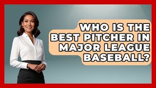 Who Is The Best Pitcher In Major League Baseball  TheSportXpertcom [upl. by Eicyaj]