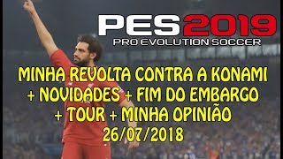 PES 2019  MINHA REVOLTA COM A KONAMI FIM DO EMBARGO E MUITO MAIS [upl. by Nilrah]