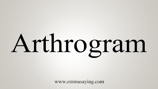 How To Say Arthrogram [upl. by Augy918]