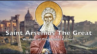 Wisdom of The Desert Fathers  Episode 8 Saint Arsenius the Great [upl. by Eilsehc865]