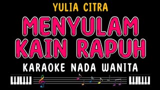 MENYULAM KAIN RAPUH  Karaoke Nada Wanita  YULIA CITRA [upl. by Bender]