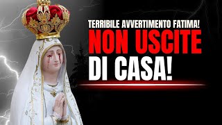 TERRIBILE AVVERTIMENTO DELLA MADONNA DI FATIMA quotNon Uscite di CASAquot [upl. by Aretse]