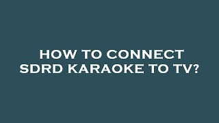 How to connect sdrd karaoke to tv [upl. by Elwira]