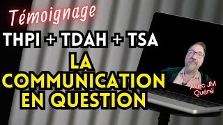 TDAHTSAHPI La Communication en question Témoignage avec JM Quéré [upl. by Heron10]