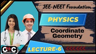 NEETJEE FoundationPhysicsCoordinate GeometryLecture 6 Fresh 11th9th10th [upl. by Meras172]