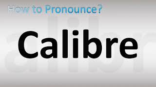 How to Pronounce Calibre [upl. by Bowrah]