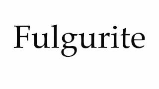 How to Pronounce Fulgurite [upl. by Alimaj]