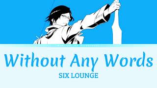 Bleach TYBW  Opening 3 Full  Lyrics KanRomEng 「Without Any Words」by SIX LOUNGE  言葉にせずとも [upl. by Luzader]