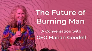 The Future of Burning Man A Conversation with CEO Marian Goodell [upl. by Tim]