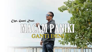 GANTI DENI  MACAM PANIKI Official Music Video [upl. by Shaver]