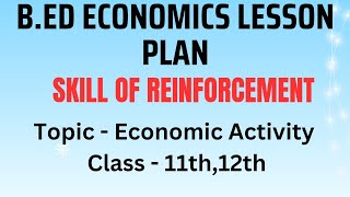 Skill of Reinforcement lesson plan in economics class 1112Topic Economic ActivityBed economics [upl. by Yhtomiht63]