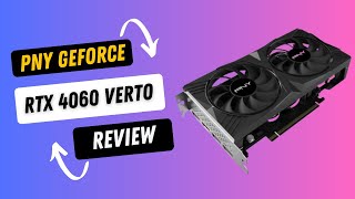 PNY GeForce RTX 4060 Verto Review [upl. by Butte]