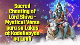 Sacred Chanting of Lord Shiva  Mystical Verse para sa Lakas at Kadalisayan ng Loob [upl. by Sigvard]