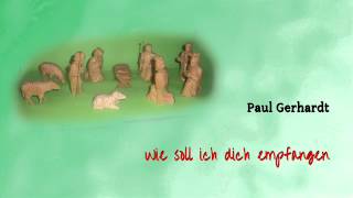 Paul Gerhardt 01 Wie soll ich dich empfangen [upl. by Hermina38]