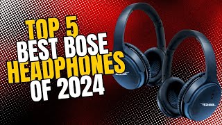 TOP 5 BEST BOSE HEADPHONES OF 2024 [upl. by Nonarb]