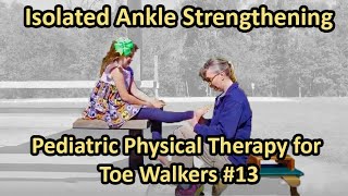 13 Isolated Ankle strengthening Pediatric Physical Therapy for Toe Walkers [upl. by Hammerskjold]