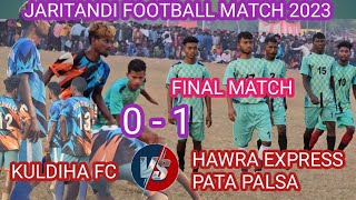 HAWRA EXPRESS FC PATAPALSA VS KULDIHA JH HIGH VOLTAGE FINAL MATCH 2023 atjaritandi [upl. by Ait]