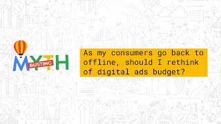 Myth 1 As My Consumers Go Back To Offline Should I Rethink Of Digital Ads Budget [upl. by Deevan]