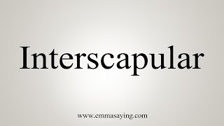 How To Say Interscapular [upl. by Akcirred]