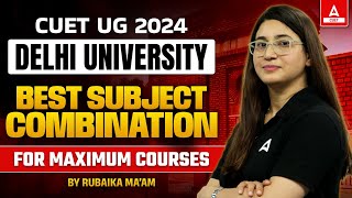 CUET 2024 Best Subject Combination for Delhi University 🎯 [upl. by Otipaga]