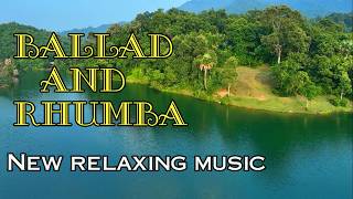 New instrumental relaxing music Ballad and Rhumba melody music for relaxation and stress relief [upl. by Jayson]