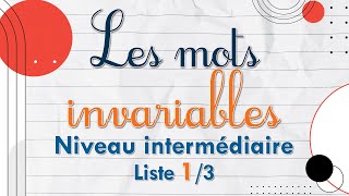 Les mots invariables  Liste 1  Niveau intermédiaire [upl. by Yordan]