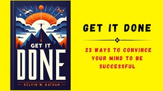 Get It Done 23 Ways to Convince Your Mind to Be Successful  Audiobook [upl. by Carlie]