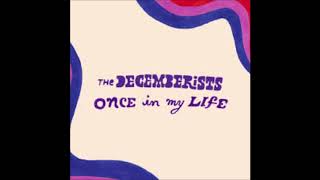 The Decemberists  quotOnce in My LIfequot [upl. by Latea]