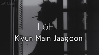 quotKyun Main Jaagoonquot  Lofi Version Relaxing Beats [upl. by Ardnaxila]