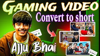 Ajju bhai ki gaming video ko short me kaise convert kare  How to create Ai gaming sort video [upl. by Selfridge]