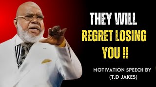 quot They Will Regret Losing You quot  TD Jakes Motivational Speech [upl. by Lledraw]