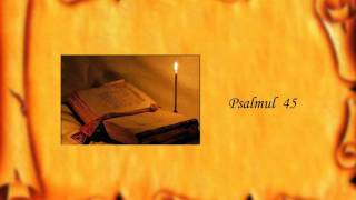 Psalmul 45 [upl. by Lehcnom885]