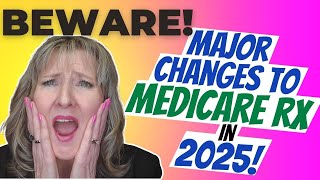 BEWARE Major Changes to Medicare RX in 2025 [upl. by Gilles]