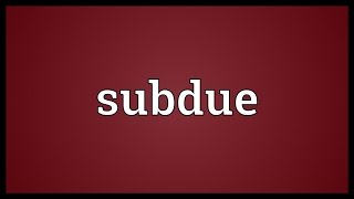 Subdue Meaning [upl. by Rosaleen]