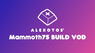 Mammoth75 Keyboard Build  Alexotos Twitch VOD [upl. by Adnoval596]