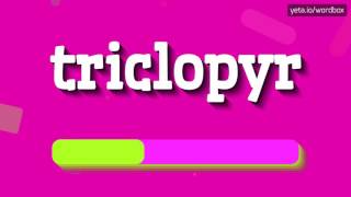 TRICLOPYR  HOW TO PRONOUNCE IT [upl. by Eylk89]