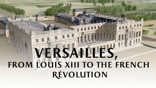 Versailles from Louis XIII to the French Revolution [upl. by Elisha]