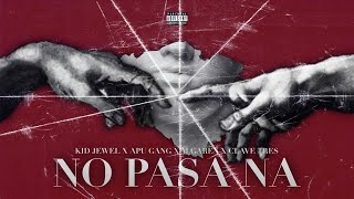 KID JEWEL  NO PASA NA FT APU GANG X M GAREN X CLAVE TRES [upl. by Gombach]