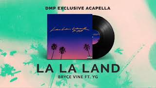 Bryce Vine Ft  YG La La Land Acapella [upl. by Ahsenroc892]